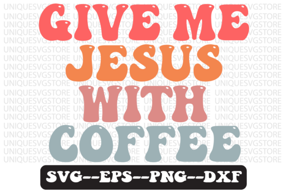 Give Me Jesus Coffee Retro Svg Design