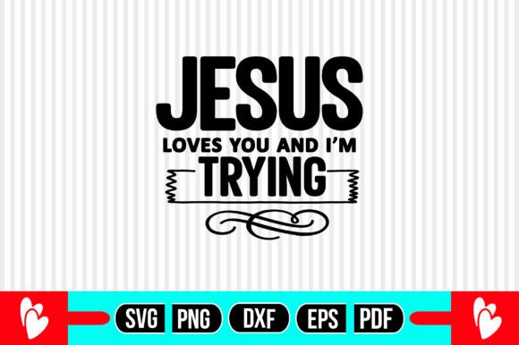 Jesus Loves You and I’m Trying SVG
