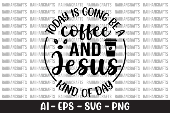 Today is Going Be a Coffee and Jesus SVG for Crafts